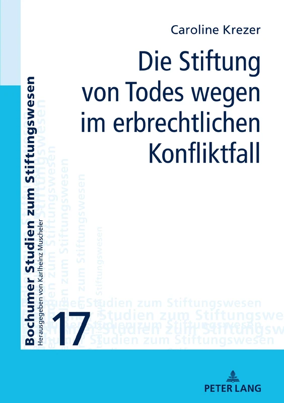 Die Stiftung von Todes wegen im erbrechtlichen Konfliktfall: 17 (Bochumer Studien Zum Stiftungswesen)