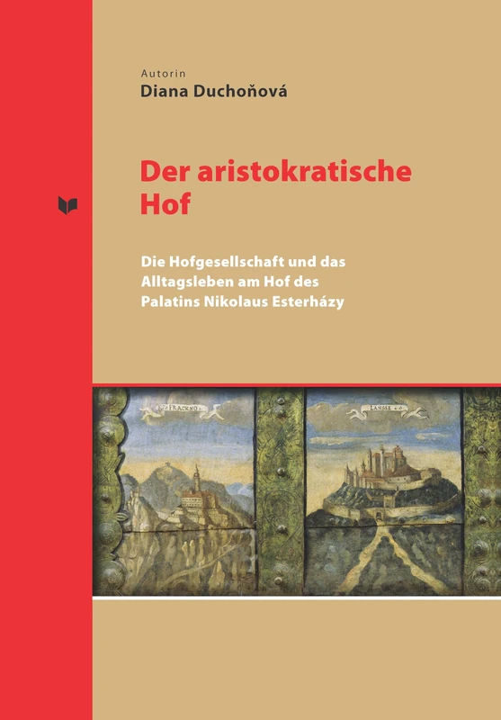 Der aristokratische Hof: Die Hofgesellschaft und das Alltagsleben am Hof des Palatins Nikolaus Esterházy: 40 (Spectrum Slovakia) - Image 1