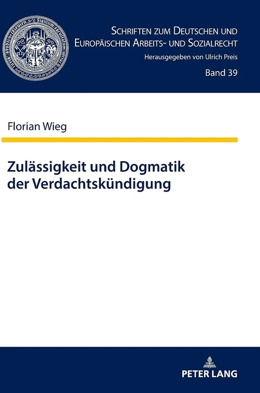 Zulässigkeit und Dogmatik der Verdachtskündigung: 39 (Schriften Zum Deutschen Und Europaeischen Arbeits- Und Sozia) - Image 1