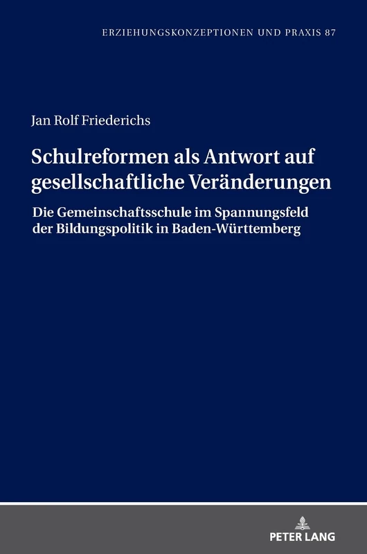 Schulreformen als Antwort auf gesellschaftliche Veränderungen: Die Gemeinschaftsschule im Spannungsfeld der Bildungspolitik in Baden-Wuerttemberg: 87 ... Praxis / Educational Concepts and Practice)