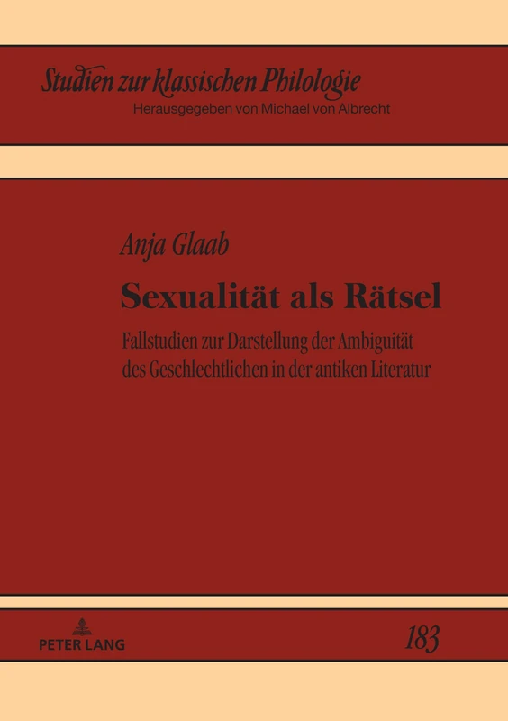 Sexualität als Rätsel: Fallstudien zur Darstellung der Ambiguitaet des Geschlechtlichen in der antiken Literatur: 183 (Studien Zur Klassischen Philologie)