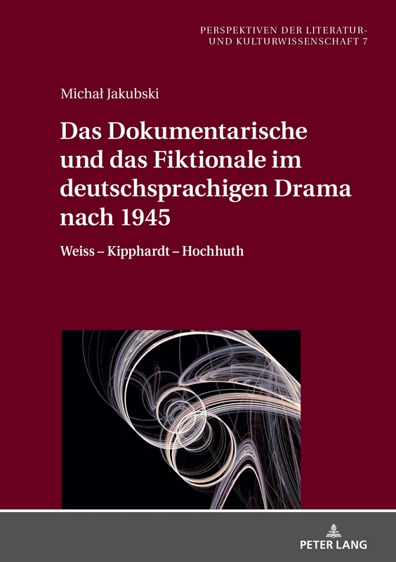 Das Dokumentarische und das Fiktionale im deutschsprachigen Drama nach 1945: Weiss – Kipphardt – Hochhuth: 7 (Perspektiven der Literatur- und Kulturwissenschaft)