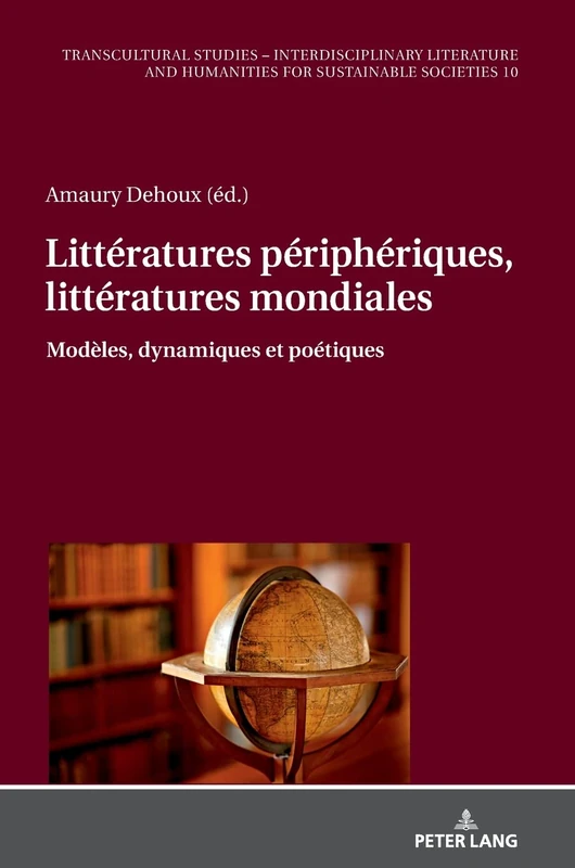 Littératures périphériques, littératures mondiales: Modèles, dynamiques et poétiques: 10 (Transcultural Studies – Interdisciplinary Literature and Humanities for Sustainable Societies)