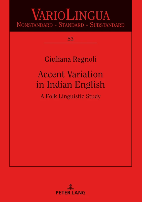 Accent Variation in Indian English: A Folk Linguistic Study: 53 (Variolingua. Nonstandard – Standard – Substandard)