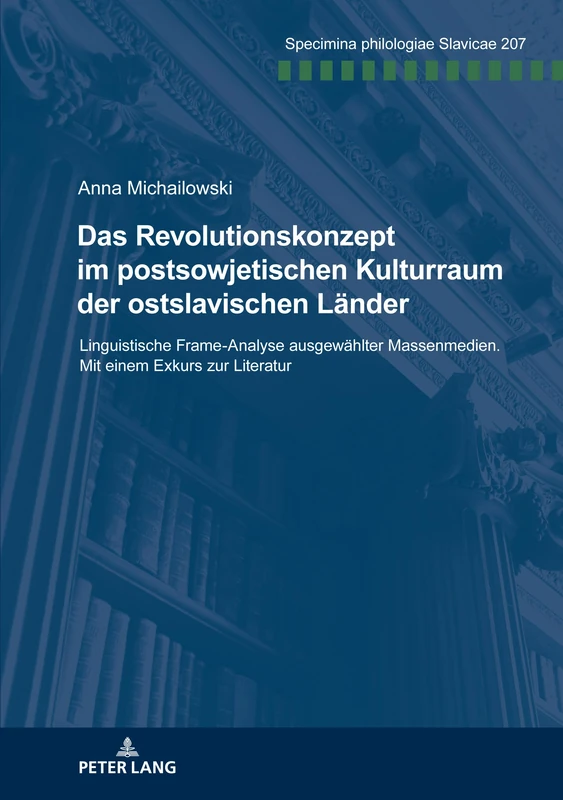 Das Revolutionskonzept im postsowjetischen Kulturraum der ostslavischen Länder: Linguistische Frame-Analyse ausgewaehlter Massenmedien. Mit einem ... 207 (Specimina Philologiae Slavicae)