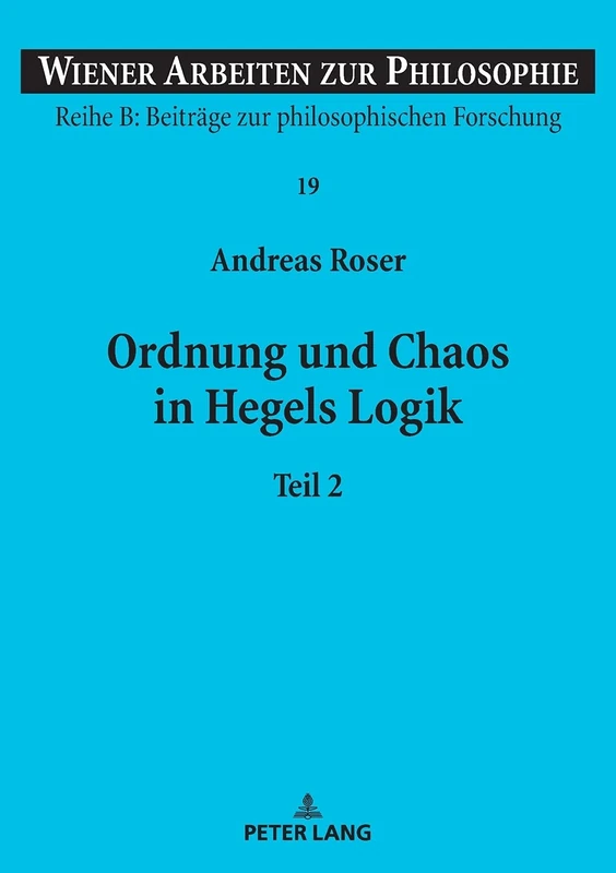 Ordnung und Chaos in Hegels Logik: Teil 2: 19 (Wiener Arbeiten Zur Philosophie)