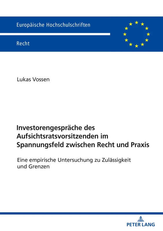 Investorengespräche des Aufsichtsratsvorsitzenden im Spannungsfeld zwischen Recht und Praxis: Eine Empirische Untersuchung Zu Zulaessigkeit Und Grenzen: 6258 (Europaeische Hochschulschriften Recht)