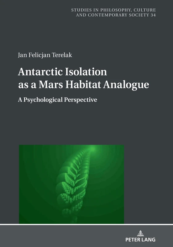 Antarctic Isolation as a Mars Habitat Analogue: A Psychological Perspective: 34 (Studies in Philosophy, Culture and Contemporary Society)