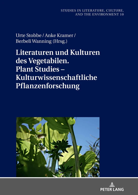 Literaturen und Kulturen des Vegetabilen. Plant Studies – kulturwissenschaftliche Pflanzenforschung: 10 (Studies in Literature, Culture, and the Environment / Studien Zu Literatur, Kultur Und Umwelt)