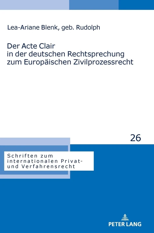 Der Acte Clair in der deutschen Rechtsprechung zum Europäischen Zivilprozessrecht: 26 (Schriften Zum Internationalen Privat- Und Verfahrensrecht)