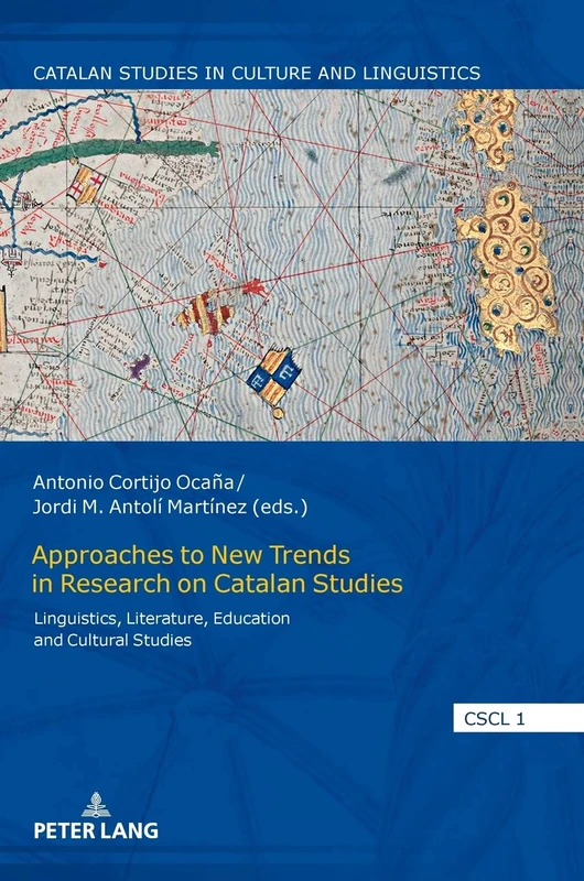 Approaches to New Trends in Research on Catalan Studies: Linguistics, Literature, Education and Cultural Studies: 1 (Catalan Studies in Culture and Linguistics)