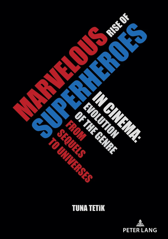 Marvelous Rise of Superheroes in Cinema: Evolution of the Genre from Sequels to Universes