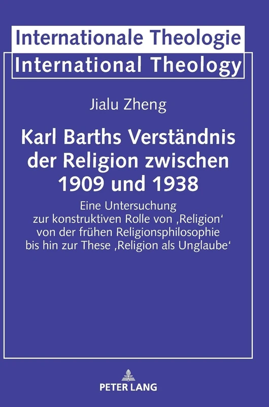 Karl Barths Verständnis der Religion zwischen 1909 und 1938: Eine Untersuchung zur konstruktiven Rolle von 'Religion' von der fruehen ... Theologie / International Theology) - Image 1