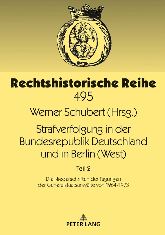 Strafverfolgung in der Bundesrepublik Deutschland und in Berlin (West): Teil 2: Die Niederschriften der Tagungen der Generalstaatsanwaelte von 1964-1973: 495 (Rechtshistorische Reihe)