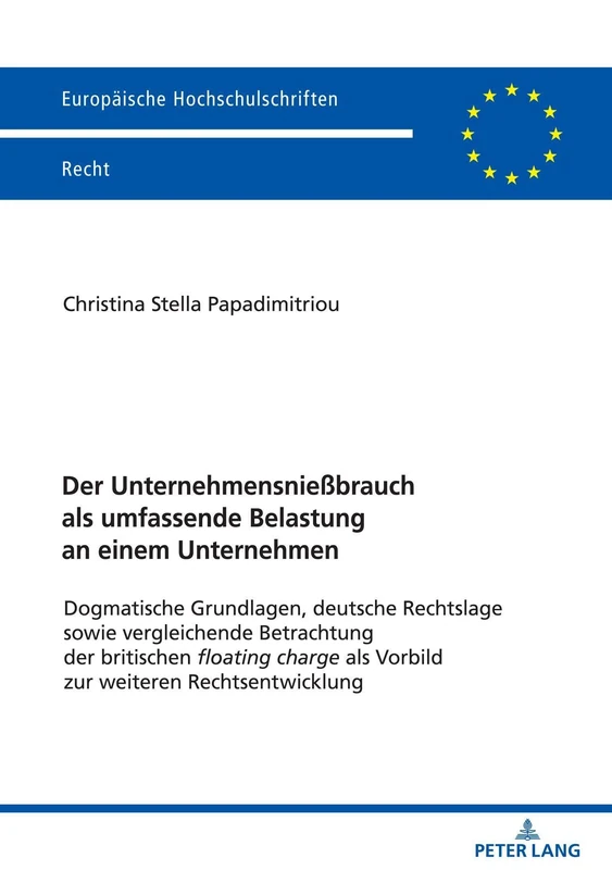 Der Unternehmensnießbrauch als umfassende Belastung an einem Unternehmen: Dogmatische Grundlagen, deutsche Rechtslage sowie vergleichende Betrachtung ... 6684 (Europaeische Hochschulschriften Recht)