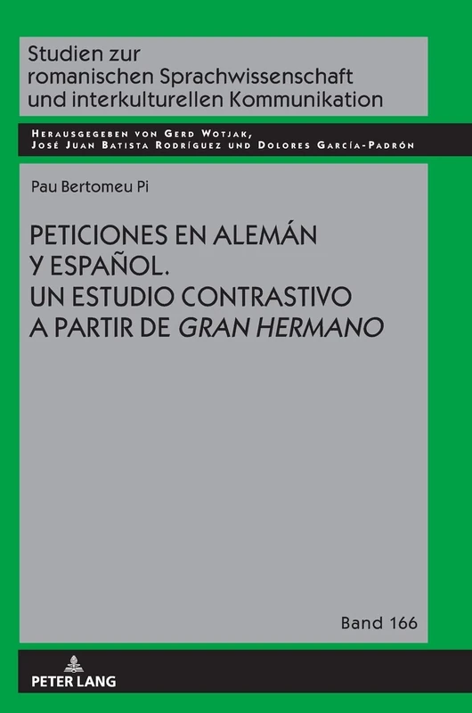 Peticiones en alemán y español: Un Estudio Contrastivo a Partir de Gran Hermano: 166 (Studien Zur Romanischen Sprachwissenschaft Und Interkulturel)