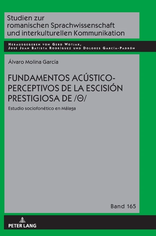 Fundamentos acústico-perceptivos de la escisión prestigiosa de /θ/: Estudio Sociofonético En Málaga: 165 (Studien Zur Romanischen Sprachwissenschaft Und Interkulturel)