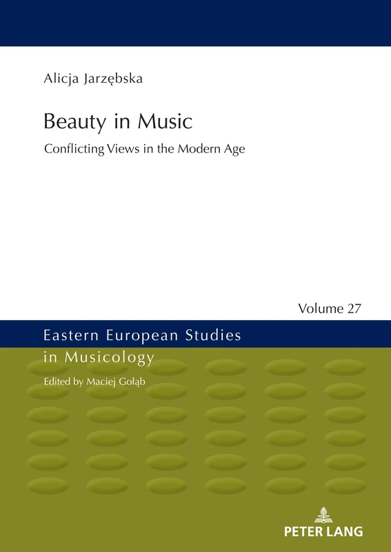 Beauty in Music: Conflicting Views in the Modern Age: 27 (Eastern European Studies in Musicology)
