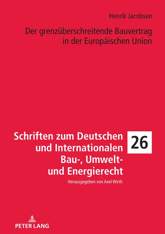 Der grenzüberschreitende Bauvertrag in der Europäischen Union: 26 (Schriften Zum Deutschen Und Internationalen Bau-, Umwelt- Un)