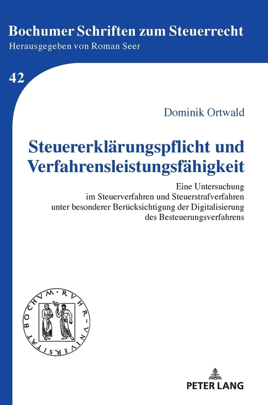 Steuererklaerungspflicht und Verfahrensleistungsfaehigkeit: Eine Untersuchung im Steuerverfahren und Steuerstrafverfahren unter besonderer ... 42 (Bochumer Schriften Zum Steuerrecht)