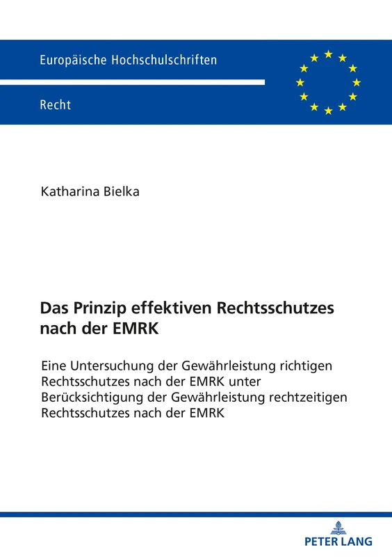 Das Prinzip effektiven Rechtsschutzes nach der EMRK: Eine Untersuchung der Gewaehrleistung richtigen Rechtsschutzes nach der EMRK unter ... 6276 (Europaeische Hochschulschriften Recht)