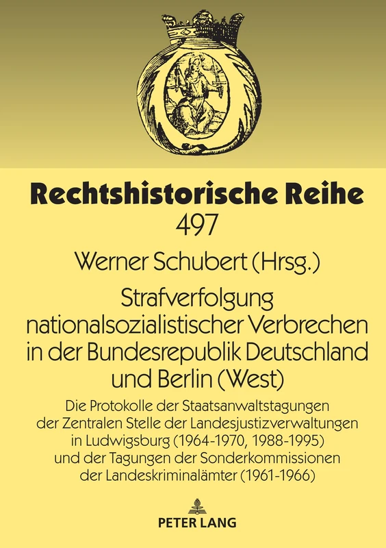 Strafverfolgung nationalsozialistischer Verbrechen in der Bundesrepublik Deutschland und Berlin (West): Die Protokolle der Staatsanwaltstagungen der ... (1961-1966): 497 (Rechtshistorische Reihe) - Image 1