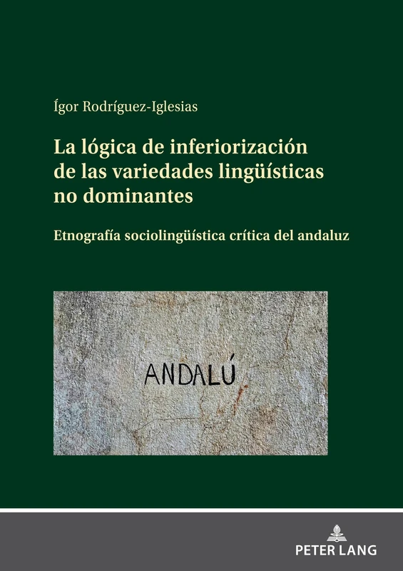 La lógica de inferiorización de las variedades lingüísticas no dominantes. Etnografía sociolingüística crítica sobre el andaluz