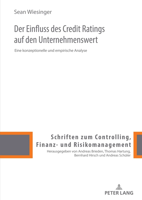 Der Einfluss des Credit Ratings auf den Unternehmenswert: Eine konzeptionelle und empirische Analyse: 13 (Schriften Zum Controlling, Finanz- Und Risikomanagement)