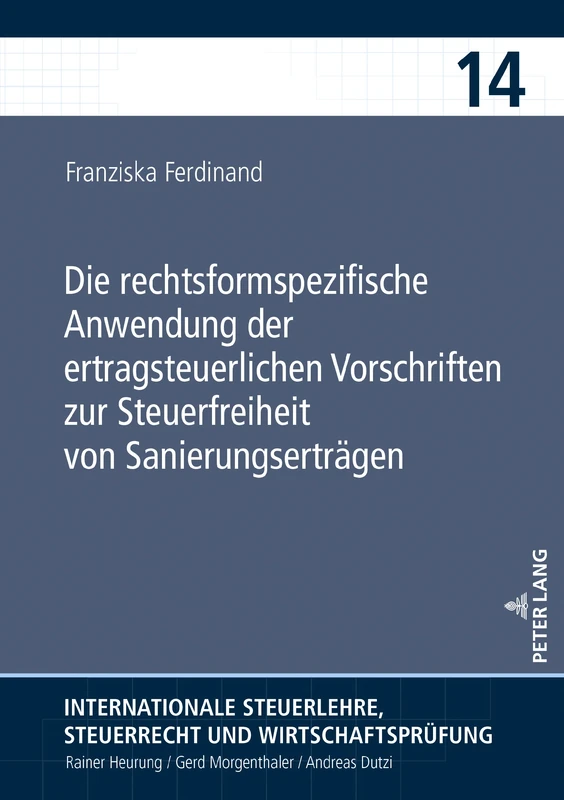 Die Rechtsformspezifische Anwendung Der Ertragsteuerlichen Vorschriften Zur Steuerfreiheit Von Sanierungsertraegen: 14 (Internationale Steuerlehre, Steuerrecht Und Wirtschaftspruef)