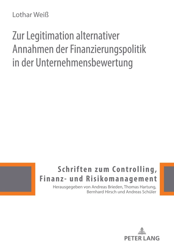 Zur Legitimation Alternativer Annahmen Der Finanzierungspolitik in Der Unternehmensbewertung: 12 (Schriften Zum Controlling, Finanz- Und Risikomanagement) - Image 1