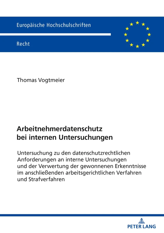 Arbeitnehmerdatenschutz bei internen Untersuchungen: Zu den datenschutzrechtlichen Anforderungen an interne Untersuchungen und der Verwertung der ... 6286 (Europaeische Hochschulschriften Recht)