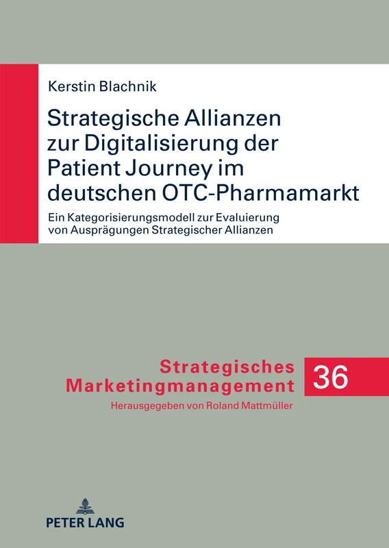 Strategische Allianzen zur Digitalisierung der Patient Journey im deutschen OTC-Pharmamarkt: Ein Kategorisierungsmodell Zur Evaluierung Von ... 36 (Strategisches Marketingmanagement)