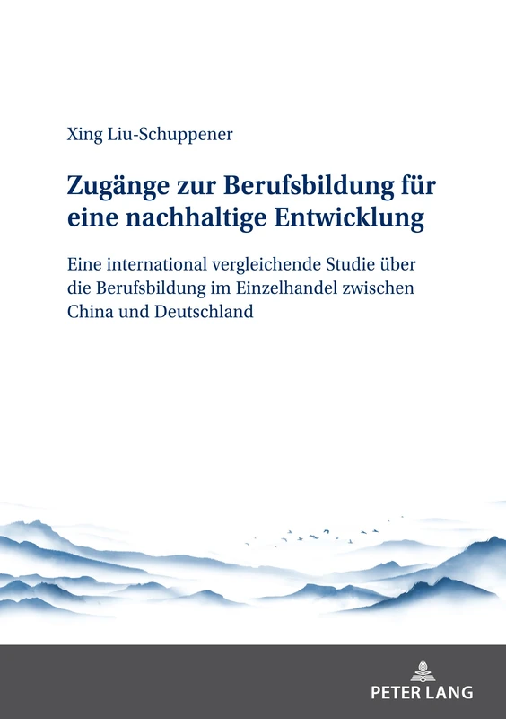 Zugänge zur Berufsbildung für eine nachhaltige Entwicklung: Eine International Vergleichende Studie Ueber Die Berufsbildung Im Einzelhandel Zwischen China Und Deutschland