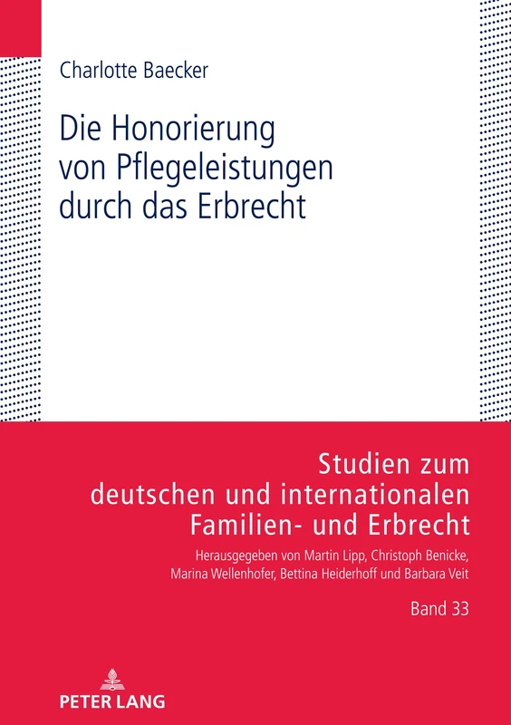 Die Honorierung von Pflegeleistungen durch das Erbrecht: 33 (Studien Zum Deutschen Und Internationalen Familien- Und Erbr)