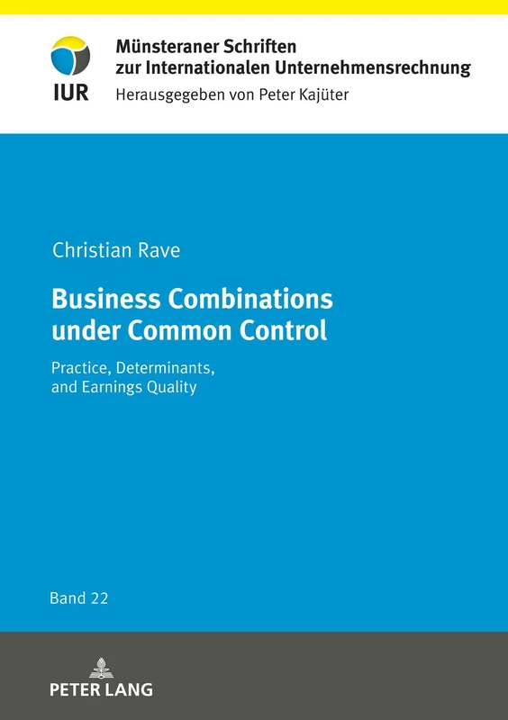 Business Combinations under Common Control: Practice, Determinants, and Earnings Quality: 22 (Muensteraner Schriften Zur Internationalen Unternehmensrechn)