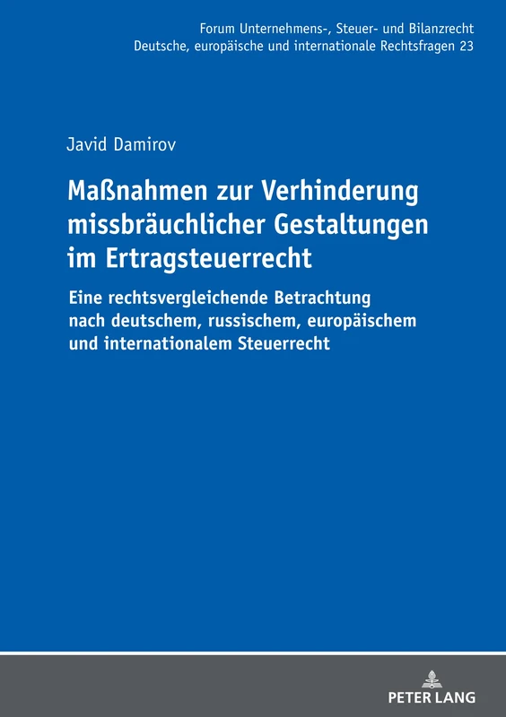 Maßnahmen zur Verhinderung missbräuchlicher Gestaltungen im Ertragsteuerrecht: Eine Rechtsvergleichende Betrachtung Nach Deutschem, Russischem, ... Unternehmens-, Steuer- Und Bilanzrecht)