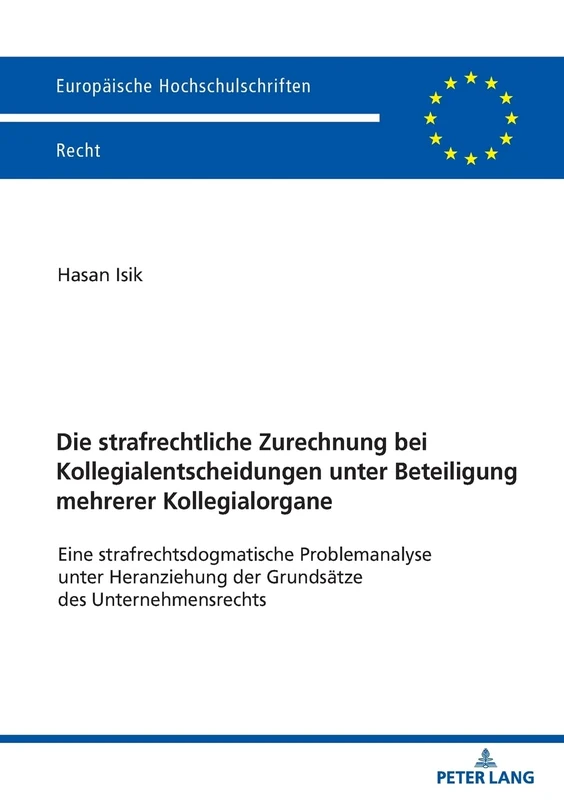 Die strafrechtliche Zurechnung bei Kollegialentscheidungen unter Beteiligung mehrerer Kollegialorgane: Eine Strafrechtsdogmatische Problemanalyse ... 6302 (Europäische Hochschulschriften Recht) - Image 1