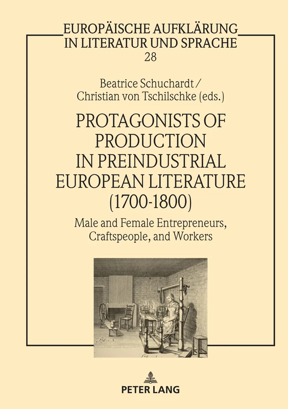 Protagonists of Production in Preindustrial European Literature (1700-1800): Male and Female Entrepreneurs, Craftspeople, and Workers: 28 (Europaeische Aufklaerung in Literatur und Sprache)