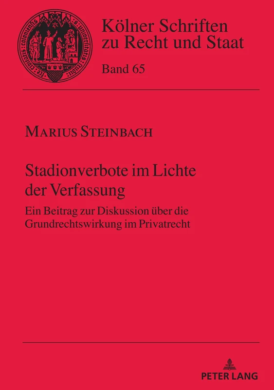 Stadionverbote im Lichte der Verfassung: Ein Beitrag zur Diskussion ueber die Grundrechtswirkung im Privatrecht: 65 (Koelner Schriften Zu Recht Und Staat)