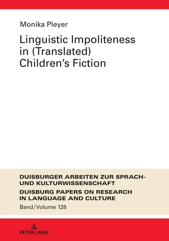Linguistic Impoliteness in (Translated) Children’s Fiction: 128 (DASK – Duisburger Arbeiten zur Sprach- und Kulturwissenschaft / Duisburg Papers on Research in Language and Culture)