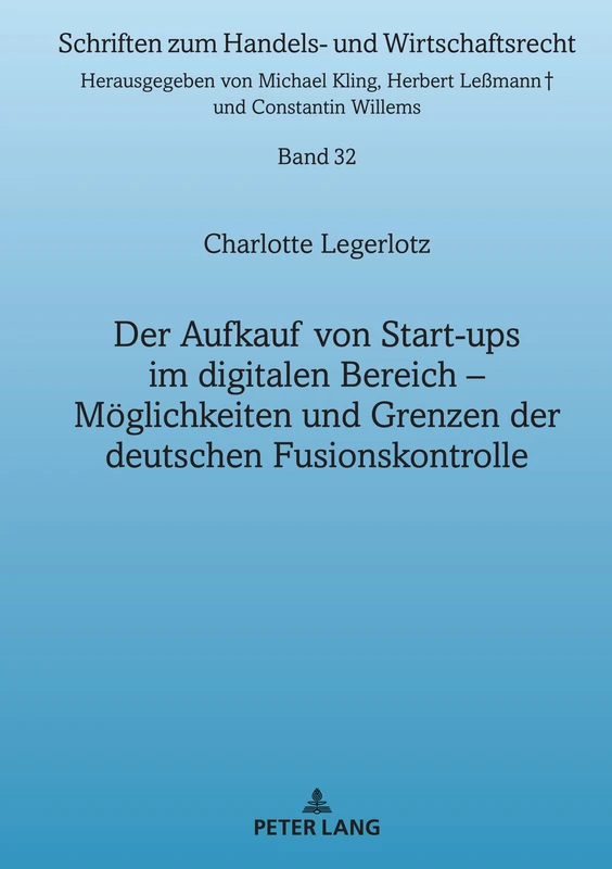 Der Aufkauf von Start-ups im digitalen Bereich: Moeglichkeiten und Grenzen der deutschen Fusionskontrolle: 32 (Schriften Zum Handels- Und Wirtschaftsrecht)