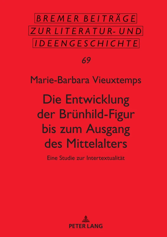 Die Entwicklung der Bruenhild-Figur bis zum Ausgang des Mittalters: Eine Studie zur Intertextualitaet: 69 (Saechsische Beitraege Zur Literatur- Und Ideengeschichte)