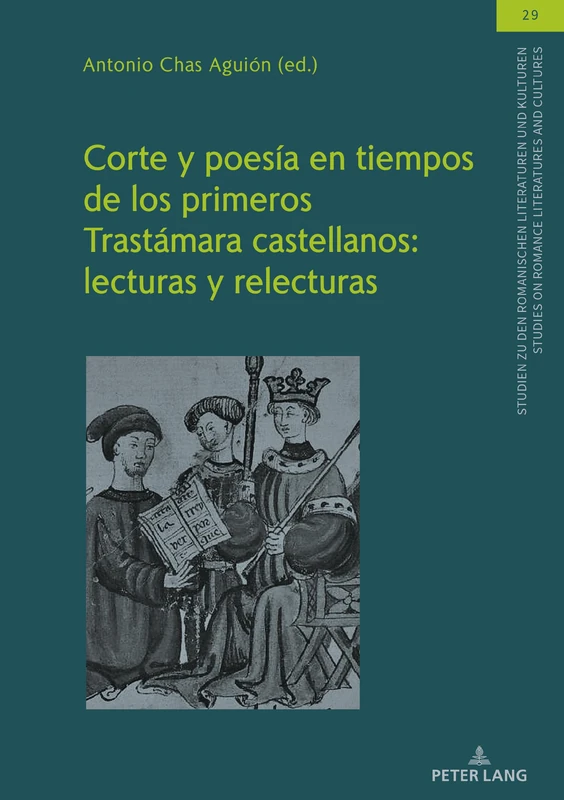 Corte y poesía en tiempos de los primeros Trastámara castellanos: lecturas y relecturas: 29 (Studien Zu Den Romanischen Literaturen Und Kulturen/Studies On Romance Literatures And Cultures)