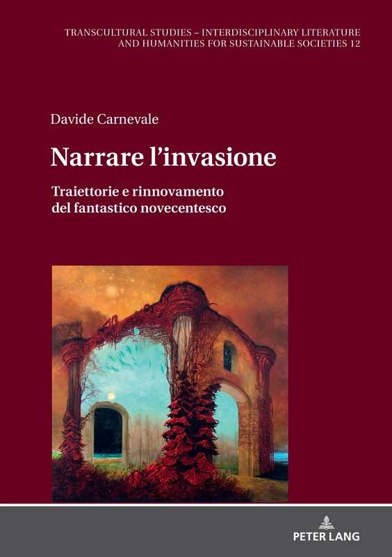Narrare l’invasione: Traiettorie e rinnovamento del fantastico novecentesco: 12 (Transcultural Studies - Interdisciplinary Literature and Hum)