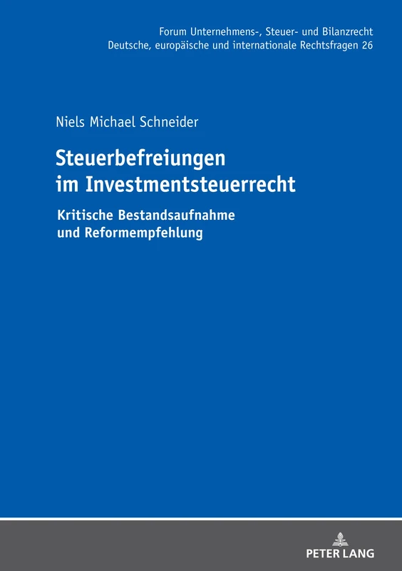Steuerbefreiungen im Investmentsteuerrecht: Kritische Bestandsaufnahme und Reformempfehlung: 26 (Forum Unternehmens-, Steuer- Und Bilanzrecht)
