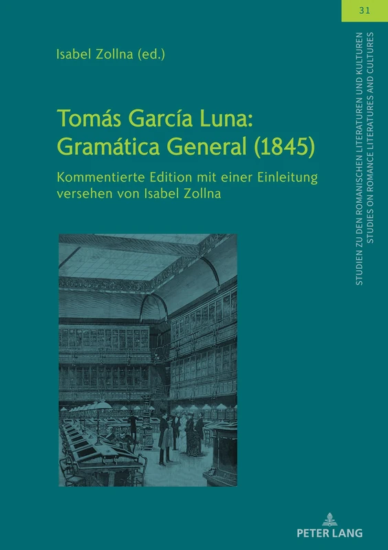 Tomás García Luna: Gramática General (1845): Gramática General (1845): Kommentierte Edition mit einer Einleitung versehen von Isabel Zollna: 31 ... On Romance Literatures And Cultures)
