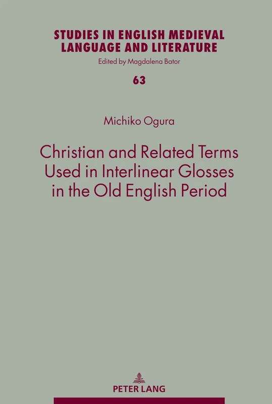 Christian and Related Terms Used in Interlinear Glosses in the Old English Period: 63 (Studies in English Medieval Language and Literature)