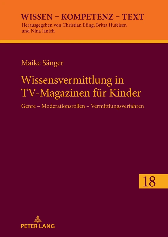 Wissensvermittlung in TV-Magazinen für Kinder: Genre – Moderationsrollen – Vermittlungsverfahren: 18 (Wissen – Kompetenz – Text)