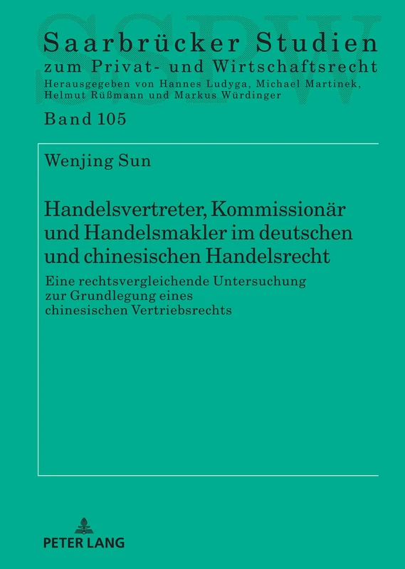 Handelsvertreter, Kommissionär und Handelsmakler im deutschen und chinesischen Handelsrecht: Eine rechtsvergleichende Untersuchung zur Grundlegung ... Studien Zum Privat- Und Wirtschaftsrecht)