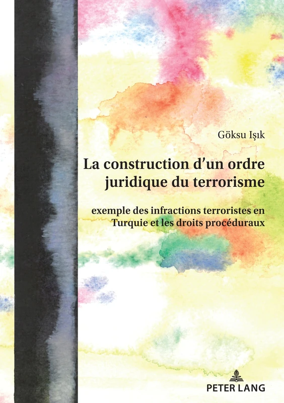 La Construction d'Un Ordre Juridique Du Terrorisme: Exemple Des Infractions Terroristes En Turquie Et Les Droits Procéduraux